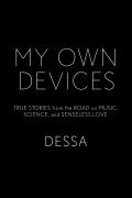 My Own Devices True Stories from the Road on Music Science & Senseless Love