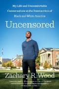 Uncensored My Life & Uncomfortable Conversations at the Intersection of Black & White America
