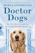 Doctor Dogs How Our Best Friends Are Becoming Our Best Medicine
