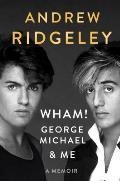 WHAM George Michael & Me A Memoir