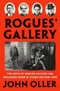 Rogues Gallery The Birth of Modern Policing & Organized Crime in Gilded Age New York