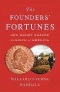 Founders Fortunes How Money Shaped the Birth of America