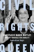 Civil Rights Queen Constance Baker Motley & the Struggle for Equality