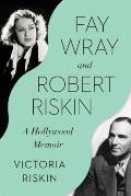 Fay Wray & Robert Riskin A Hollywood Memoir