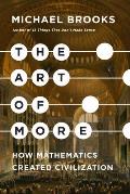 Art of More How Mathematics Created Civilization