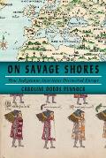On Savage Shores How Indigenous Americans Discovered Europe