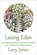Losing Eden Our Fundamental Need for the Natural World & Its Ability to Heal Body & Soul
