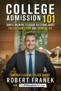 College Admission 101 Simple Answers to Tough Questions about College Admissions & Financial Aid