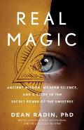 Real Magic Ancient Wisdom Modern Science & a Guide to the Secret Power of the Universe