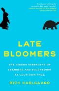 Late Bloomers The Hidden Strengths of Learning & Succeeding at Your Own Pace