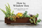 How to Window Box Small Space Plants to Grow Indoors or Out