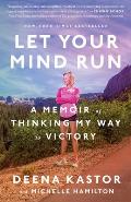 Let Your Mind Run A Memoir of Thinking My Way to Victory