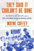 They Said It Couldnt Be Done The 69 Mets New York City & the Most Astounding Season in Baseball History