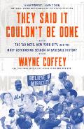 They Said It Couldnt Be Done The 69 Mets New York City & the Most Astounding Season in Baseball History