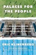 Palaces for the People How Social Infrastructure Can Help Fight Inequality Polarization & the Decline of Civic Life