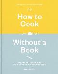How to Cook Without a Book, Completely Updated and Revised: Recipes and Techniques Every Cook Should Know by Heart: A Cookbook