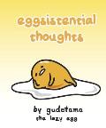 Eggsistential Thoughts by Gudetama the Lazy Egg