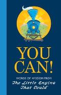 You Can!: Words of Wisdom from the Little Engine That Could