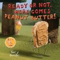 Ready or Not, Here Comes Peanut Butter!: A Scratch-And-Sniff Book