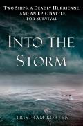 Into the Storm Two Ships a Deadly Hurricane & an Epic Battle for Survival