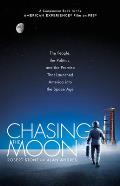 Chasing the Moon The People the Politics & the Promise That Launched America into the Space Age