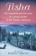 Tisha The Wonderful True Love Story of a Young Teacher in the Alaskan Wilderness