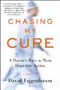 Chasing My Cure A Doctors Race to Turn Hope into Action A Memoir