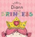 Today Diann Will Be a Princess