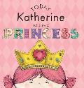 Today Katherine Will Be a Princess