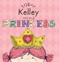 Today Kelley Will Be a Princess