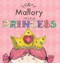 Today Mallory Will Be a Princess