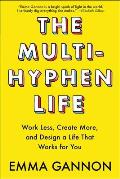 Multi Hyphen Life Work Less Create More & Design a Life That Works for You