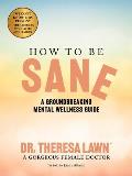 How to Be Sane: A Groundbreaking Mental Wellness Guide from a Gorgeous Female Doctor