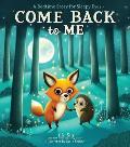 Come Back to Me: A Bedtime Story for Sleepy Eyes