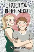 I Hated You in High School