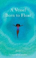 A Vessel Born to Float: Poems