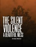 The Silent Violence: A Beautiful Mess