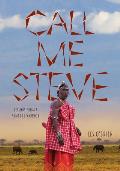 Call Me Steve: Lessons From A Samburu Warrior