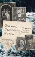 Crossing Troubled Waters: The Memoir of an English War Widow