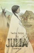 Twelve Horses For Julia The Story of a Southern Alberta Pioneer
