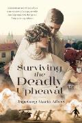 Surviving The Deadly Upheaval: A historical novel based on true stories of many people having endured the great forgotten expulsion