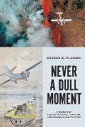 Never a Dull Moment: A Memoir of Canadian Naval Aviation, Firebombing and Theatre