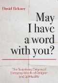 May I Have a Word With You?: The Surprising Origins of Everyday Words of Religion and Spirituality