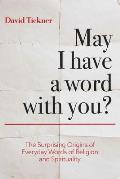 May I Have a Word With You?: The Surprising Origins of Everyday Words of Religion and Spirituality
