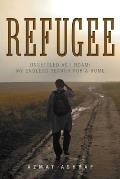 Refugee: Unsettled as I Roam: My Endless Search for a Home