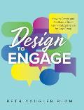 Design to Engage: How to Create and Facilitate a Great Learning Experience for Any Group