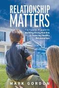 Relationship Matters: The Essential Blueprint to Building Strong Families & Fostering Healthy Relationships