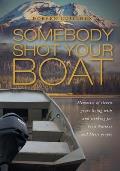 Somebody Shot Your Boat: Memories of eleven years living with and working for First Nations and Metis people