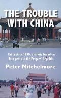 The Trouble With China: China since 1999, analysis based on four years in the Peoples' Republic