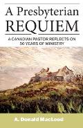 A Presbyterian Requiem: A Canadian Pastor Reflects on 50 Years of Ministry